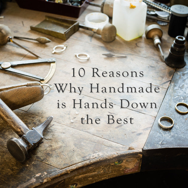 10 Reasons Why Handmade is Hands Down the Best - Lila Clare